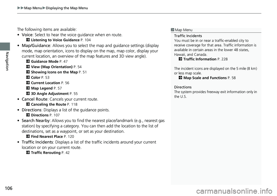 HONDA HR-V 2018 Navigation Manual (in English) uuMap MenuuDisplaying the Map Menu
106
Navigation
The following items are available:
•Voice: Select to hear the voice guidance when en route.
2Listening to Voice Guidance P. 104
•Map/Guidance: All HONDA HR-V 2018 Navigation Manual (in English) uuMap MenuuDisplaying the Map Menu
106
Navigation
The following items are available:
•Voice: Select to hear the voice guidance when en route.
2Listening to Voice Guidance P. 104
•Map/Guidance: All