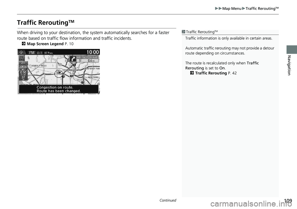 HONDA HR-V 2018 Navigation Manual (in English) 109
uuMap MenuuTraffic ReroutingTM
Continued
Navigation
Traffic ReroutingTM
When driving to your destination, the system automatically searches for a faster
route based on traffic flow information an HONDA HR-V 2018 Navigation Manual (in English) 109
uuMap MenuuTraffic ReroutingTM
Continued
Navigation
Traffic ReroutingTM
When driving to your destination, the system automatically searches for a faster
route based on traffic flow information an