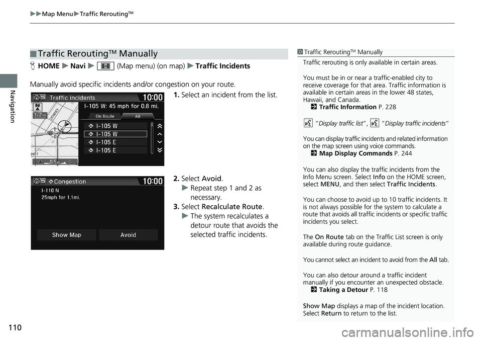 HONDA HR-V 2018 Navigation Manual (in English) uuMap MenuuTraffic ReroutingTM
110
Navigation
HHOMEuNaviu (Map menu) (on map)uTraffic Incidents
Manually avoid specific incidents and/or congestion on your route.
1.Select an incident from the list.
HONDA HR-V 2018 Navigation Manual (in English) uuMap MenuuTraffic ReroutingTM
110
Navigation
HHOMEuNaviu (Map menu) (on map)uTraffic Incidents
Manually avoid specific incidents and/or congestion on your route.
1.Select an incident from the list.