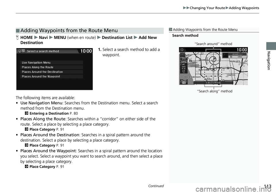 HONDA HR-V 2018 Navigation Manual (in English) Continued113
uuChanging Your RouteuAdding Waypoints
Navigation
HHOMEuNaviuMENU (when en route)uDestination ListuAdd New
Destination
1.Select a search method to add a
waypoint.
The following items ar HONDA HR-V 2018 Navigation Manual (in English) Continued113
uuChanging Your RouteuAdding Waypoints
Navigation
HHOMEuNaviuMENU (when en route)uDestination ListuAdd New
Destination
1.Select a search method to add a
waypoint.
The following items ar