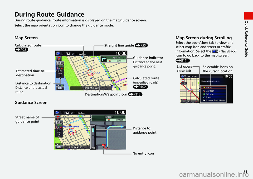HONDA HR-V 2018 Navigation Manual (in English) 11
Quick Reference GuideDuring Route Guidance
During route guidance, route information is displayed on the map/guidance screen.
Select the map orientation icon to change the guidance mode.
Map Screen
HONDA HR-V 2018 Navigation Manual (in English) 11
Quick Reference GuideDuring Route Guidance
During route guidance, route information is displayed on the map/guidance screen.
Select the map orientation icon to change the guidance mode.
Map Screen