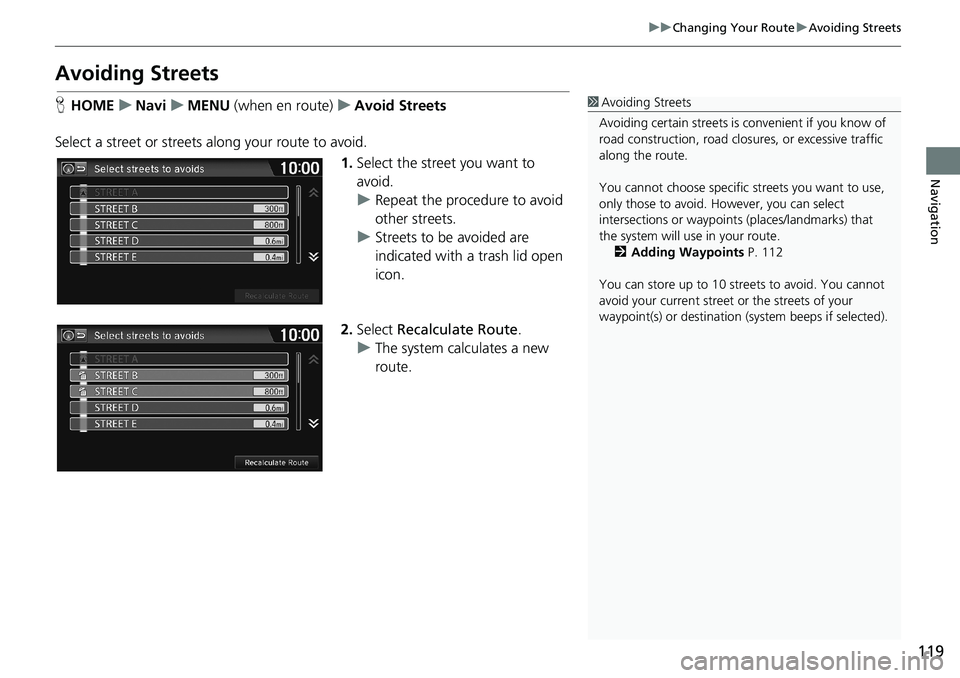 HONDA HR-V 2018 Navigation Manual (in English) 119
uuChanging Your RouteuAvoiding Streets
Navigation
Avoiding Streets
HHOMEuNaviuMENU (when en route)uAvoid Streets
Select a street or streets along your route to avoid.
1.Select the street you want HONDA HR-V 2018 Navigation Manual (in English) 119
uuChanging Your RouteuAvoiding Streets
Navigation
Avoiding Streets
HHOMEuNaviuMENU (when en route)uAvoid Streets
Select a street or streets along your route to avoid.
1.Select the street you want