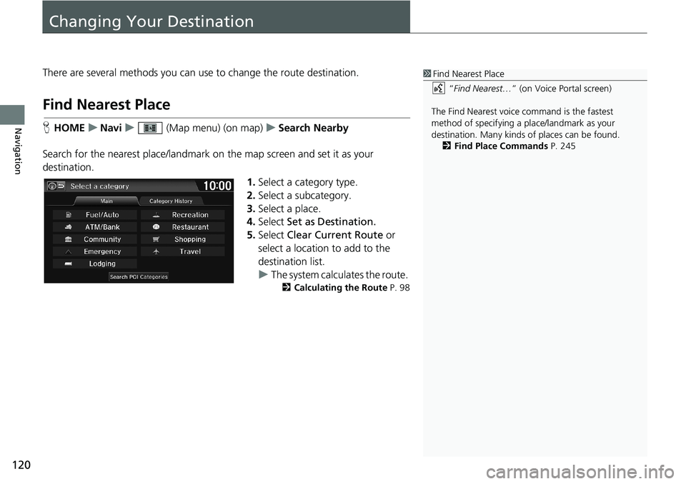 HONDA HR-V 2018 Navigation Manual (in English) 120
Navigation
Changing Your Destination
There are several methods you can use to change the route destination.
Find Nearest Place
HHOMEuNaviu (Map menu) (on map)uSearch Nearby
Search for the nearest HONDA HR-V 2018 Navigation Manual (in English) 120
Navigation
Changing Your Destination
There are several methods you can use to change the route destination.
Find Nearest Place
HHOMEuNaviu (Map menu) (on map)uSearch Nearby
Search for the nearest