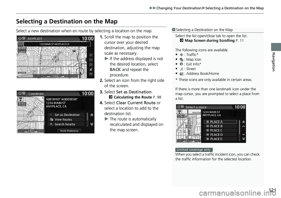 HONDA HR-V 2018 Navigation Manual (in English) 121
uuChanging Your DestinationuSelecting a Destination on the Map
Navigation
Selecting a Destination on the Map
Select a new destination when en route by selecting a location on the map.
1.Scroll the HONDA HR-V 2018 Navigation Manual (in English) 121
uuChanging Your DestinationuSelecting a Destination on the Map
Navigation
Selecting a Destination on the Map
Select a new destination when en route by selecting a location on the map.
1.Scroll the