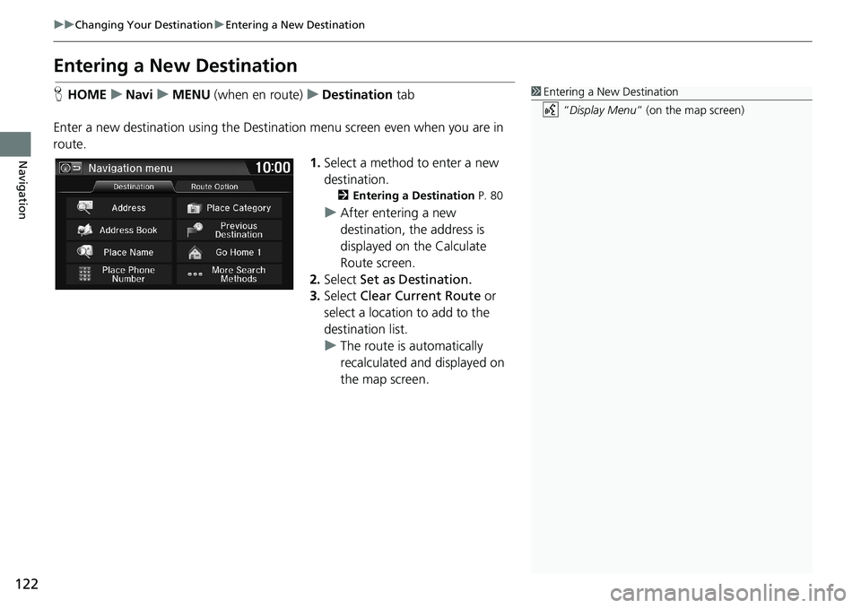 HONDA HR-V 2018 Navigation Manual (in English) 122
uuChanging Your DestinationuEntering a New Destination
Navigation
Entering a New Destination
HHOMEuNaviuMENU (when en route)uDestination tab
Enter a new destination using the Destination menu scre HONDA HR-V 2018 Navigation Manual (in English) 122
uuChanging Your DestinationuEntering a New Destination
Navigation
Entering a New Destination
HHOMEuNaviuMENU (when en route)uDestination tab
Enter a new destination using the Destination menu scre