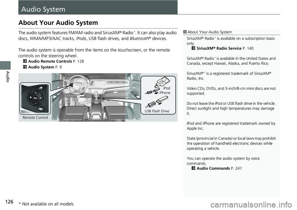 HONDA HR-V 2018 Navigation Manual (in English) 126
Audio
Audio System
About Your Audio System
The audio system features FM/AM radio and SiriusXM® Radio*. It can also play audio
discs, WMA/MP3/AAC tracks, iPods, USB flash drives, and Bluetooth® HONDA HR-V 2018 Navigation Manual (in English) 126
Audio
Audio System
About Your Audio System
The audio system features FM/AM radio and SiriusXM® Radio*. It can also play audio
discs, WMA/MP3/AAC tracks, iPods, USB flash drives, and Bluetooth®