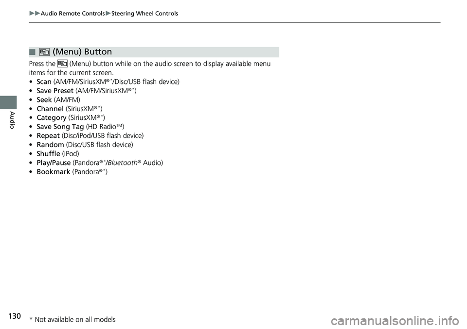 HONDA HR-V 2018  Navigation Manual (in English) 130
uuAudio Remote ControlsuSteering Wheel Controls
Audio
Press the   (Menu) button while on the audio screen to display available menu 
items for the current screen.
•Scan (AM/FM/SiriusXM®
*/Disc/
