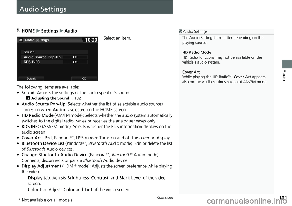 HONDA HR-V 2018 Navigation Manual (in English) 131Continued
Audio
Audio Settings
HHOMEuSettingsuAudio
Select an item.
The following items are available:
•Sound: Adjusts the settings of the audio speaker’s sound.
2Adjusting the Sound P. 132
HONDA HR-V 2018 Navigation Manual (in English) 131Continued
Audio
Audio Settings
HHOMEuSettingsuAudio
Select an item.
The following items are available:
•Sound: Adjusts the settings of the audio speaker’s sound.
2Adjusting the Sound P. 132