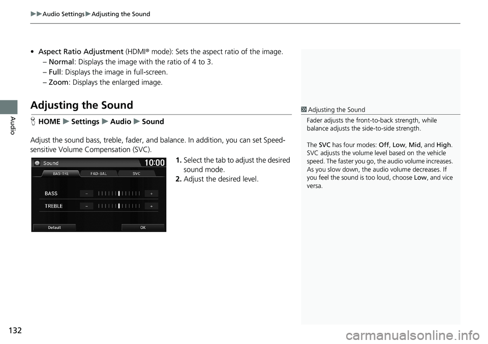 HONDA HR-V 2018 Navigation Manual (in English) uuAudio SettingsuAdjusting the Sound
132
Audio
•Aspect Ratio Adjustment (HDMI® mode): Sets the aspect ratio of the image.
–Normal: Displays the image with the ratio of 4 to 3.
–Full: Displays t HONDA HR-V 2018 Navigation Manual (in English) uuAudio SettingsuAdjusting the Sound
132
Audio
•Aspect Ratio Adjustment (HDMI® mode): Sets the aspect ratio of the image.
–Normal: Displays the image with the ratio of 4 to 3.
–Full: Displays t
