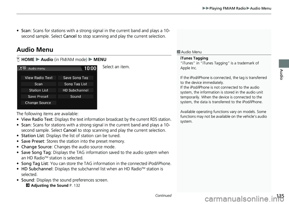 HONDA HR-V 2018 Navigation Manual (in English) Continued135
uuPlaying FM/AM RadiouAudio Menu
Audio
•Scan: Scans for stations with a strong signal in the current band and plays a 10-
second sample. Select Cancel to stop scanning and play the curr HONDA HR-V 2018 Navigation Manual (in English) Continued135
uuPlaying FM/AM RadiouAudio Menu
Audio
•Scan: Scans for stations with a strong signal in the current band and plays a 10-
second sample. Select Cancel to stop scanning and play the curr