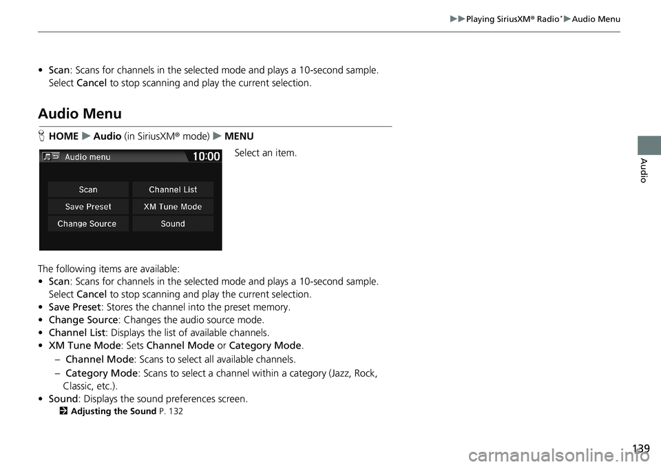 HONDA HR-V 2018 Navigation Manual (in English) 139
uuPlaying SiriusXM® Radio*uAudio Menu
Audio
•Scan: Scans for channels in the selected mode and plays a 10-second sample.
Select Cancel to stop scanning and play the current selection.
Audio Me HONDA HR-V 2018 Navigation Manual (in English) 139
uuPlaying SiriusXM® Radio*uAudio Menu
Audio
•Scan: Scans for channels in the selected mode and plays a 10-second sample.
Select Cancel to stop scanning and play the current selection.
Audio Me