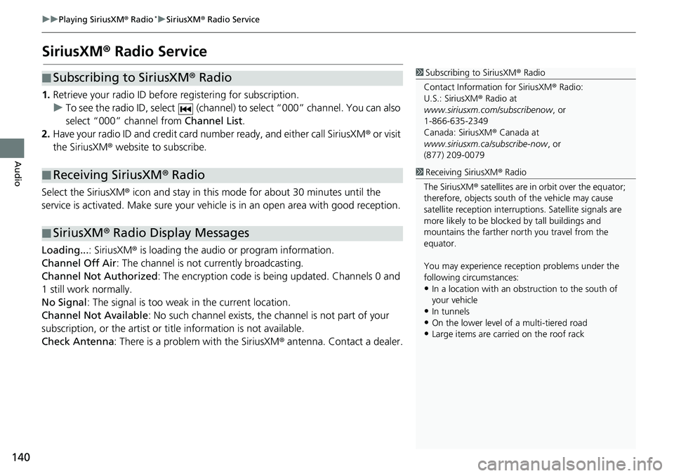 HONDA HR-V 2018 Navigation Manual (in English) 140
uuPlaying SiriusXM® Radio*uSiriusXM® Radio Service
Audio
SiriusXM® Radio Service
1.Retrieve your radio ID before registering for subscription.
uTo see the radio ID, select (channel) to select HONDA HR-V 2018 Navigation Manual (in English) 140
uuPlaying SiriusXM® Radio*uSiriusXM® Radio Service
Audio
SiriusXM® Radio Service
1.Retrieve your radio ID before registering for subscription.
uTo see the radio ID, select (channel) to select