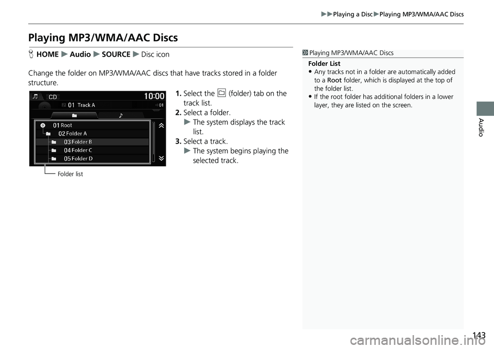 HONDA HR-V 2018 Navigation Manual (in English) 143
uuPlaying a DiscuPlaying MP3/WMA/AAC Discs
Audio
Playing MP3/WMA/AAC Discs
HHOMEuAudiouSOURCEuDisc icon
Change the folder on MP3/WMA/AAC discs that have tracks stored in a folder
structure.
1.Sel HONDA HR-V 2018 Navigation Manual (in English) 143
uuPlaying a DiscuPlaying MP3/WMA/AAC Discs
Audio
Playing MP3/WMA/AAC Discs
HHOMEuAudiouSOURCEuDisc icon
Change the folder on MP3/WMA/AAC discs that have tracks stored in a folder
structure.
1.Sel