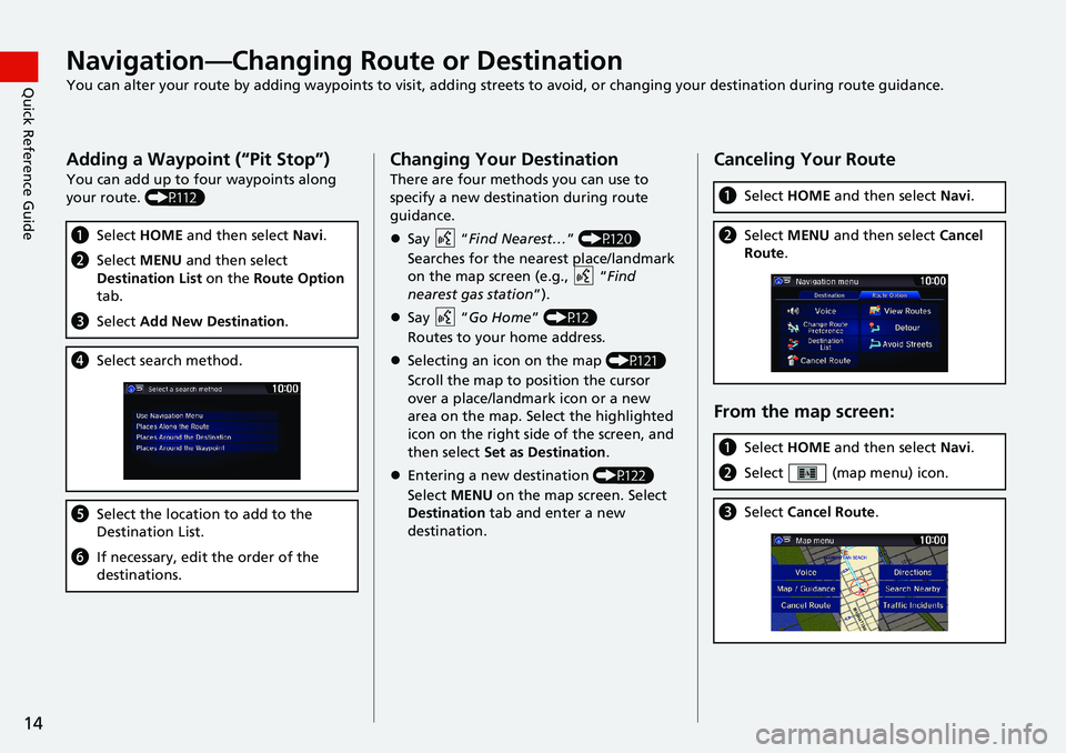 HONDA HR-V 2018 Navigation Manual (in English) 14
Quick Reference GuideNavigation—Changing Route or Destination
You can alter your route by adding waypoints to visit, adding streets to avoid, or changing your destination during route guidance.
A HONDA HR-V 2018 Navigation Manual (in English) 14
Quick Reference GuideNavigation—Changing Route or Destination
You can alter your route by adding waypoints to visit, adding streets to avoid, or changing your destination during route guidance.
A