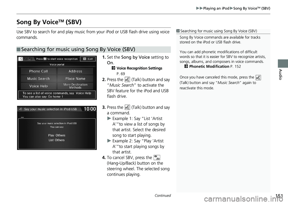 HONDA HR-V 2018 Navigation Manual (in English) 151
uuPlaying an iPoduSong By VoiceTM (SBV)
Continued
Audio
Song By VoiceTM (SBV)
Use SBV to search for and play music from your iPod or USB flash drive using voice
commands.
1.Set the Song by Voice HONDA HR-V 2018 Navigation Manual (in English) 151
uuPlaying an iPoduSong By VoiceTM (SBV)
Continued
Audio
Song By VoiceTM (SBV)
Use SBV to search for and play music from your iPod or USB flash drive using voice
commands.
1.Set the Song by Voice