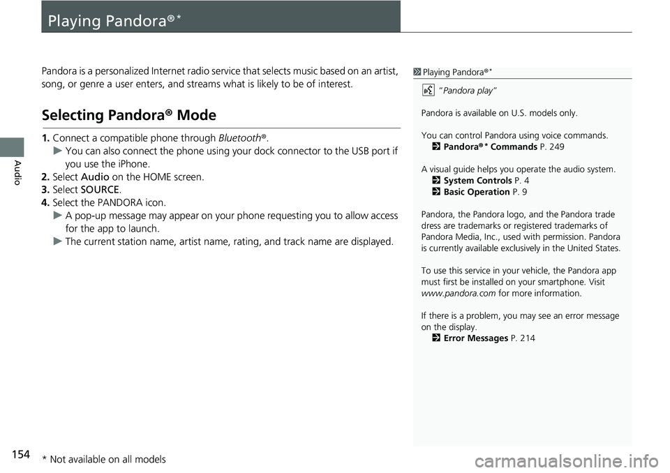HONDA HR-V 2018 Navigation Manual (in English) 154
Audio
Playing Pandora®*
Pandora is a personalized Internet radio service that selects music based on an artist,
song, or genre a user enters, and streams what is likely to be of interest.
Select HONDA HR-V 2018 Navigation Manual (in English) 154
Audio
Playing Pandora®*
Pandora is a personalized Internet radio service that selects music based on an artist,
song, or genre a user enters, and streams what is likely to be of interest.
Select