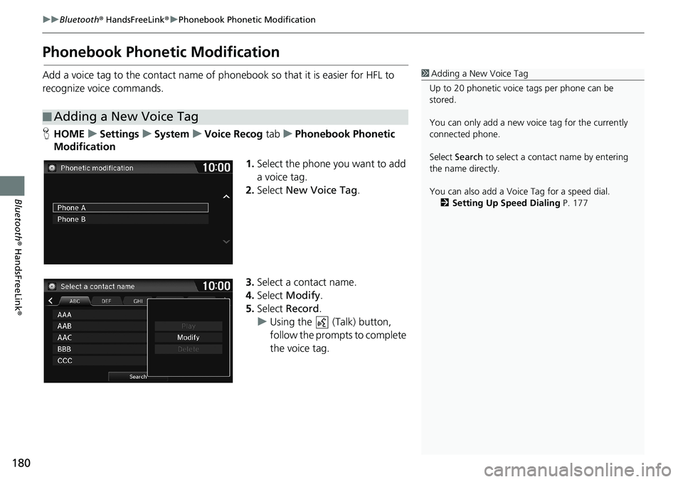 HONDA HR-V 2018 Navigation Manual (in English) 180
uuBluetooth® HandsFreeLink®uPhonebook Phonetic Modification
Bluetooth® HandsFreeLink®
Phonebook Phonetic Modification
Add a voice tag to the contact name of phonebook so that it is easier for HONDA HR-V 2018 Navigation Manual (in English) 180
uuBluetooth® HandsFreeLink®uPhonebook Phonetic Modification
Bluetooth® HandsFreeLink®
Phonebook Phonetic Modification
Add a voice tag to the contact name of phonebook so that it is easier for