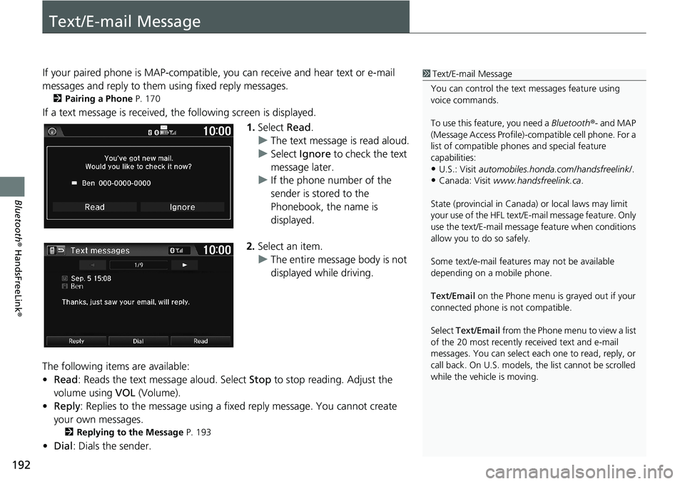 HONDA HR-V 2018  Navigation Manual (in English) 192
Bluetooth® HandsFreeLink®
Text/E-mail Message
If your paired phone is MAP-compatible, you can receive and hear text or e-mail 
messages and reply to them using fixed reply messages.
2Pairing a P