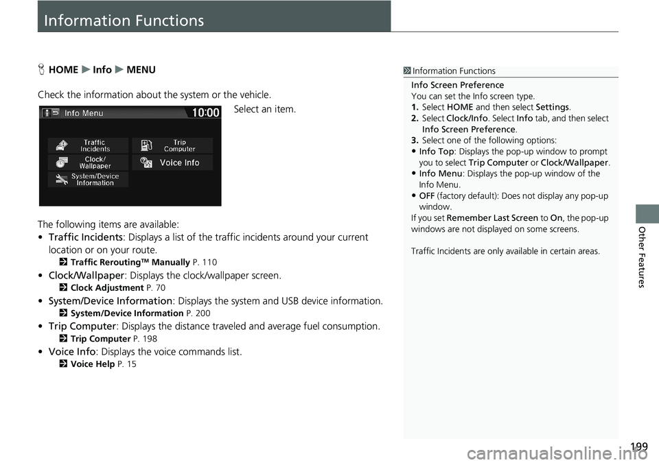 HONDA HR-V 2018 Navigation Manual (in English) 199
Other Features
Information Functions
HHOMEuInfouMENU
Check the information about the system or the vehicle.
Select an item.
The following items are available:
•Traffic Incidents: Displays a lis HONDA HR-V 2018 Navigation Manual (in English) 199
Other Features
Information Functions
HHOMEuInfouMENU
Check the information about the system or the vehicle.
Select an item.
The following items are available:
•Traffic Incidents: Displays a lis
