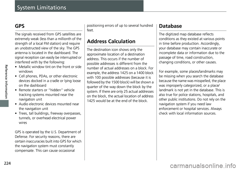HONDA HR-V 2018 Navigation Manual (in English) 224
Reference Information
System Limitations
GPS
The signals received from GPS satellites are
extremely weak (less than a millionth of the
strength of a local FM station) and require
an unobstructe HONDA HR-V 2018 Navigation Manual (in English) 224
Reference Information
System Limitations
GPS
The signals received from GPS satellites are
extremely weak (less than a millionth of the
strength of a local FM station) and require
an unobstructe