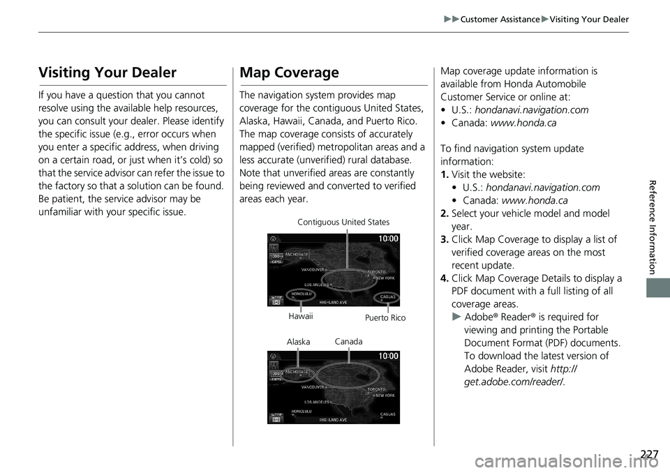 HONDA HR-V 2018 Navigation Manual (in English) 227
uuCustomer AssistanceuVisiting Your Dealer
Reference Information
Visiting Your Dealer
If you have a question that you cannot
resolve using the available help resources,
you can consult your deal HONDA HR-V 2018 Navigation Manual (in English) 227
uuCustomer AssistanceuVisiting Your Dealer
Reference Information
Visiting Your Dealer
If you have a question that you cannot
resolve using the available help resources,
you can consult your deal