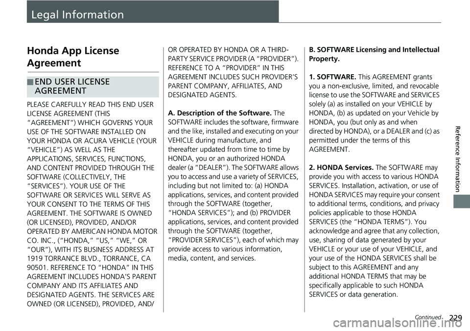 HONDA HR-V 2018 Navigation Manual (in English) 229Continued
Reference Information
Legal Information
Honda App License
Agreement
PLEASE CAREFULLY READ THIS END USER
LICENSE AGREEMENT (THIS
“AGREEMENT”) WHICH GOVERNS YOUR
USE OF THE SOFTWARE HONDA HR-V 2018 Navigation Manual (in English) 229Continued
Reference Information
Legal Information
Honda App License
Agreement
PLEASE CAREFULLY READ THIS END USER
LICENSE AGREEMENT (THIS
“AGREEMENT”) WHICH GOVERNS YOUR
USE OF THE SOFTWARE