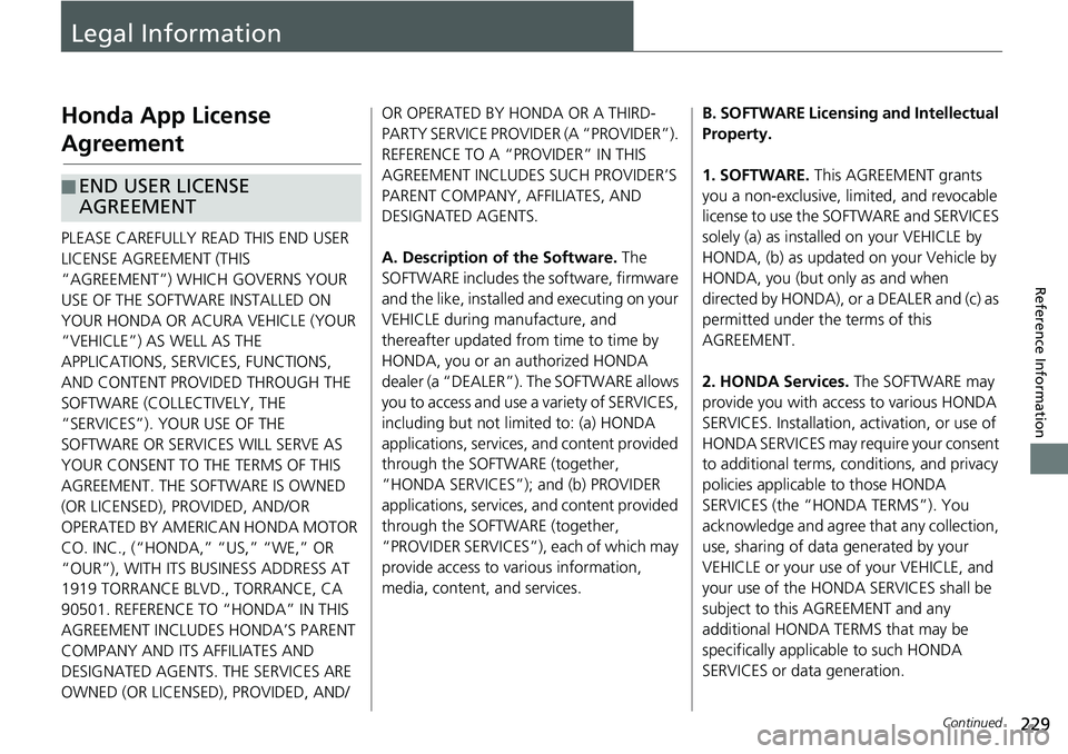 HONDA HR-V 2018  Navigation Manual (in English) 229Continued
Reference Information
Legal Information
Honda App License 
Agreement
PLEASE CAREFULLY READ THIS END USER 
LICENSE AGREEMENT (THIS 
“AGREEMENT”) WHICH GOVERNS YOUR 
USE OF THE SOFTWARE