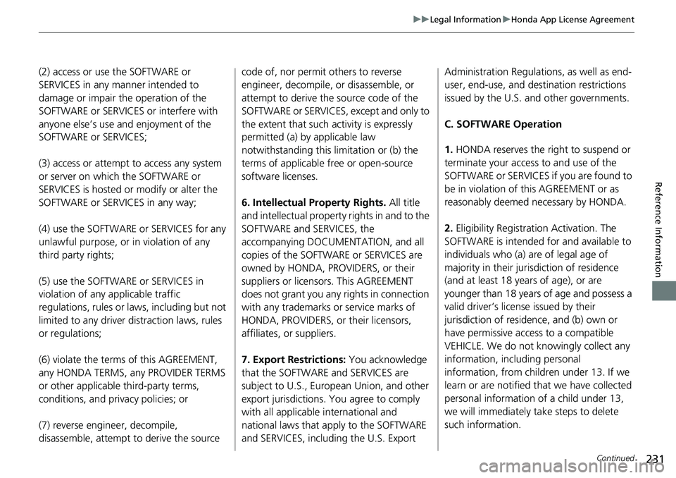 HONDA HR-V 2018 Navigation Manual (in English) 231
uuLegal InformationuHonda App License Agreement
Continued
Reference Information
(2) access or use the SOFTWARE or
SERVICES in any manner intended to
damage or impair the operation of the
SOFTWA HONDA HR-V 2018 Navigation Manual (in English) 231
uuLegal InformationuHonda App License Agreement
Continued
Reference Information
(2) access or use the SOFTWARE or
SERVICES in any manner intended to
damage or impair the operation of the
SOFTWA