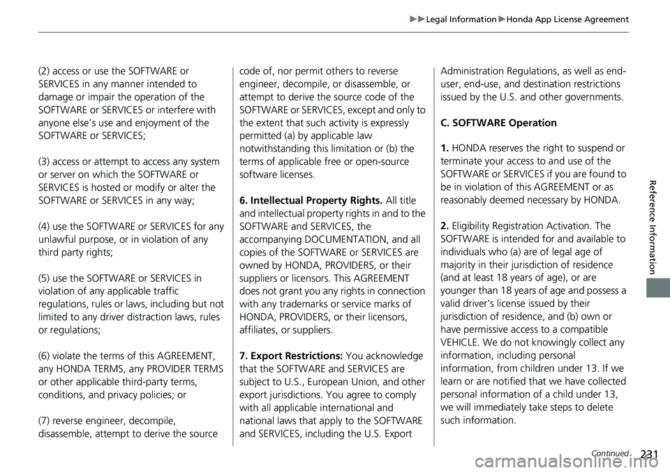 HONDA HR-V 2018  Navigation Manual (in English) 231
uuLegal InformationuHonda App License Agreement
Continued
Reference Information
(2) access or use the SOFTWARE or 
SERVICES in any manner intended to 
damage or impair the operation of the 
SOFTWA
