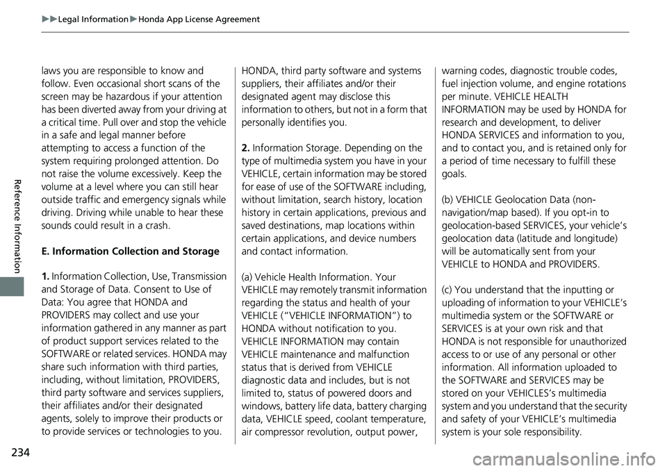 HONDA HR-V 2018 Navigation Manual (in English) 234
uuLegal InformationuHonda App License Agreement
Reference Information
laws you are responsible to know and
follow. Even occasional short scans of the
screen may be hazardous if your attention
h HONDA HR-V 2018 Navigation Manual (in English) 234
uuLegal InformationuHonda App License Agreement
Reference Information
laws you are responsible to know and
follow. Even occasional short scans of the
screen may be hazardous if your attention
h