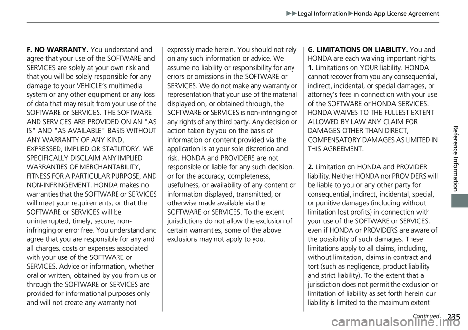 HONDA HR-V 2018 Navigation Manual (in English) 235
uuLegal InformationuHonda App License Agreement
Continued
Reference Information
F. NO WARRANTY. You understand and
agree that your use of the SOFTWARE and
SERVICES are solely at your own risk an HONDA HR-V 2018 Navigation Manual (in English) 235
uuLegal InformationuHonda App License Agreement
Continued
Reference Information
F. NO WARRANTY. You understand and
agree that your use of the SOFTWARE and
SERVICES are solely at your own risk an