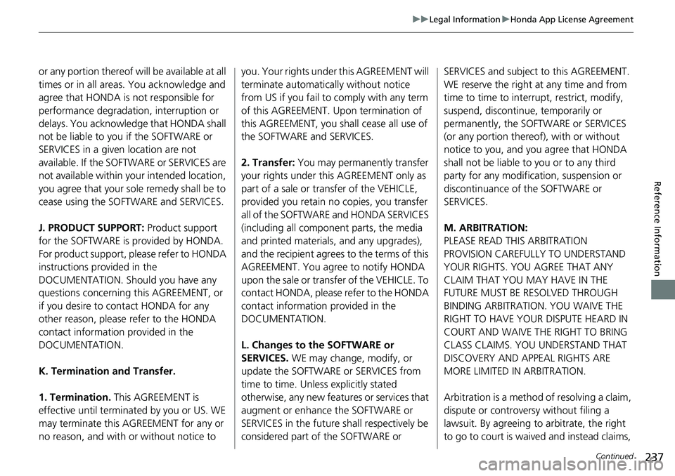 HONDA HR-V 2018 Navigation Manual (in English) 237
uuLegal InformationuHonda App License Agreement
Continued
Reference Information
or any portion thereof will be available at all
times or in all areas. You acknowledge and
agree that HONDA is not HONDA HR-V 2018 Navigation Manual (in English) 237
uuLegal InformationuHonda App License Agreement
Continued
Reference Information
or any portion thereof will be available at all
times or in all areas. You acknowledge and
agree that HONDA is not