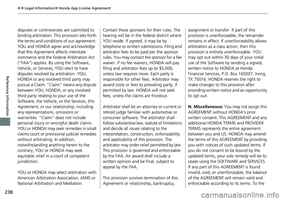 HONDA HR-V 2018 Navigation Manual (in English) 238
uuLegal InformationuHonda App License Agreement
Reference Information
disputes or controversies are submitted to
binding arbitration. This provision sets forth
the terms and conditions of our ag HONDA HR-V 2018 Navigation Manual (in English) 238
uuLegal InformationuHonda App License Agreement
Reference Information
disputes or controversies are submitted to
binding arbitration. This provision sets forth
the terms and conditions of our ag