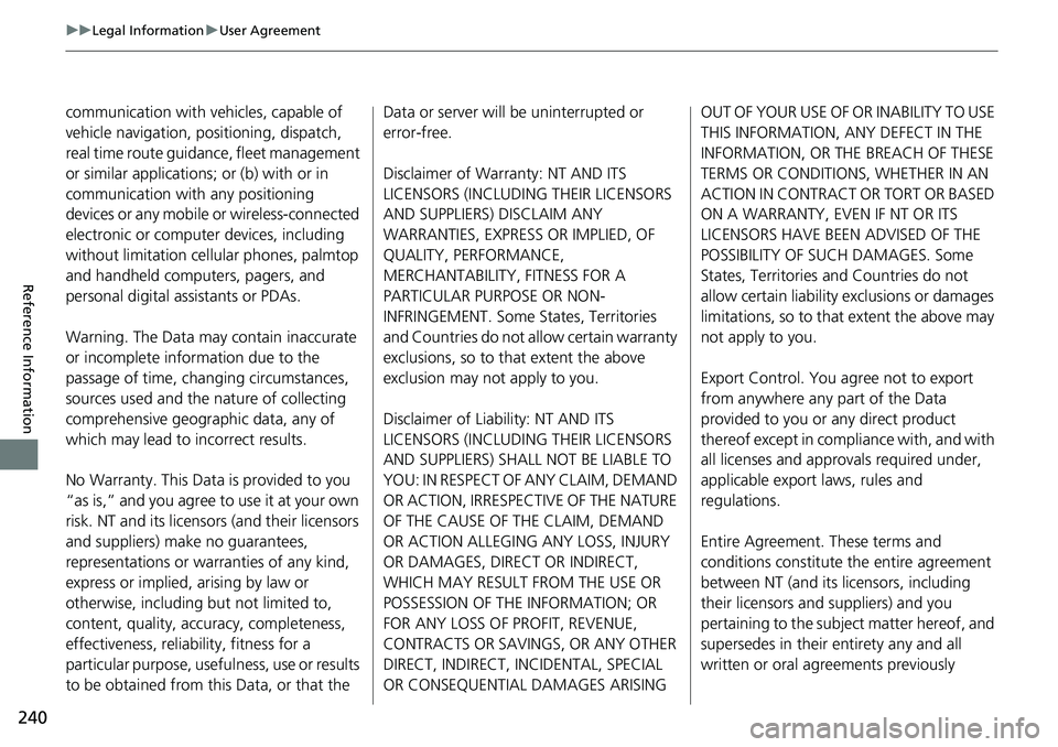 HONDA HR-V 2018 Navigation Manual (in English) 240
uuLegal InformationuUser Agreement
Reference Information
communication with vehicles, capable of
vehicle navigation, positioning, dispatch,
real time route guidance, fleet management
or similar HONDA HR-V 2018 Navigation Manual (in English) 240
uuLegal InformationuUser Agreement
Reference Information
communication with vehicles, capable of
vehicle navigation, positioning, dispatch,
real time route guidance, fleet management
or similar