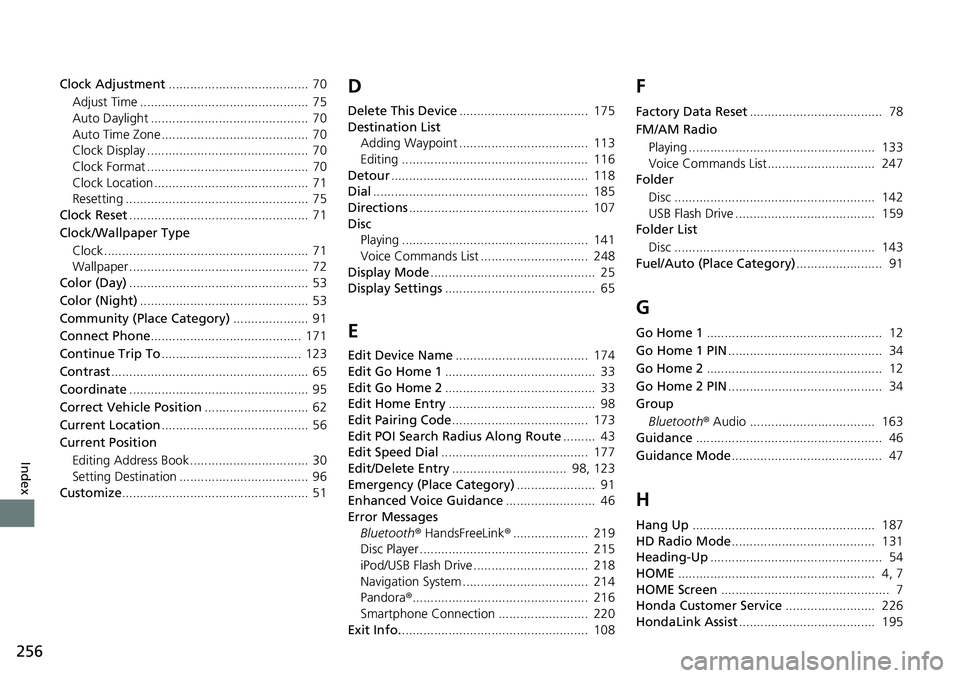 HONDA HR-V 2018 Navigation Manual (in English) 256
Index
Clock Adjustment....................................... 70
Adjust Time ............................................... 75
Auto Daylight ............................................ 70
Aut HONDA HR-V 2018 Navigation Manual (in English) 256
Index
Clock Adjustment....................................... 70
Adjust Time ............................................... 75
Auto Daylight ............................................ 70
Aut