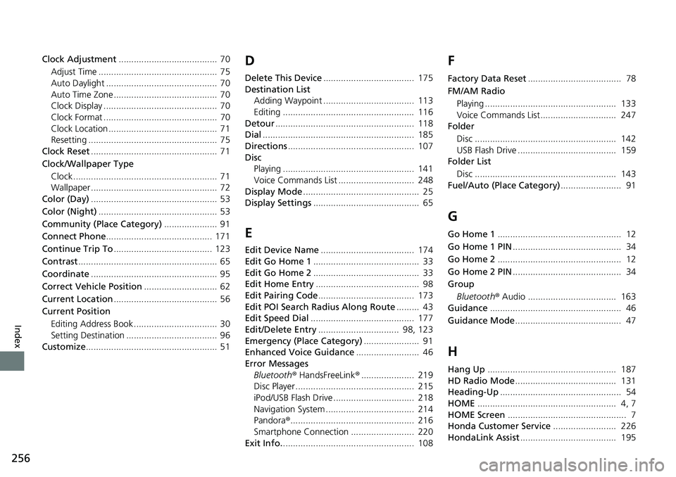 HONDA HR-V 2018  Navigation Manual (in English) 256
Index
Clock Adjustment.......................................  70
Adjust Time ...............................................  75
Auto Daylight ............................................  70
Aut
