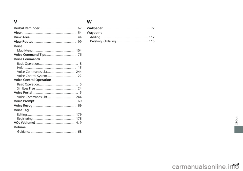 HONDA HR-V 2018 Navigation Manual (in English) 259
Index
V
Verbal Reminder........................................ 67
View............................................................ 54
View Area.................................................. HONDA HR-V 2018 Navigation Manual (in English) 259
Index
V
Verbal Reminder........................................ 67
View............................................................ 54
View Area..................................................