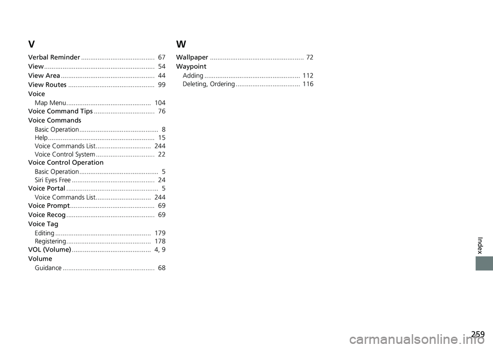 HONDA HR-V 2018  Navigation Manual (in English) 259
Index
V
Verbal Reminder........................................  67
View............................................................  54
View Area..................................................