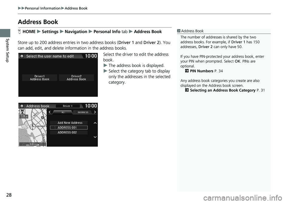 HONDA HR-V 2018 Navigation Manual (in English) 28
uuPersonal InformationuAddress Book
System Setup
Address Book
HHOMEuSettingsuNavigationuPersonal Info tabuAddress Book
Store up to 200 address entries in two address books (Driver 1 and Driver 2). HONDA HR-V 2018 Navigation Manual (in English) 28
uuPersonal InformationuAddress Book
System Setup
Address Book
HHOMEuSettingsuNavigationuPersonal Info tabuAddress Book
Store up to 200 address entries in two address books (Driver 1 and Driver 2).