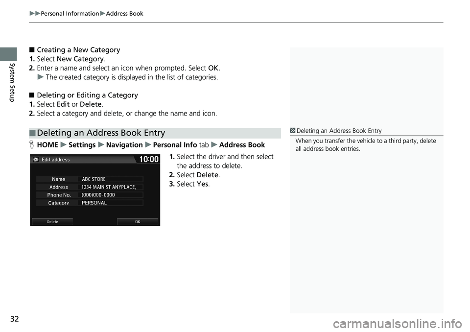 HONDA HR-V 2018 Navigation Manual (in English) uuPersonal InformationuAddress Book
32
System Setup
■Creating a New Category
1.Select New Category.
2.Enter a name and select an icon when prompted. Select OK.
uThe created category is displayed in HONDA HR-V 2018 Navigation Manual (in English) uuPersonal InformationuAddress Book
32
System Setup
■Creating a New Category
1.Select New Category.
2.Enter a name and select an icon when prompted. Select OK.
uThe created category is displayed in