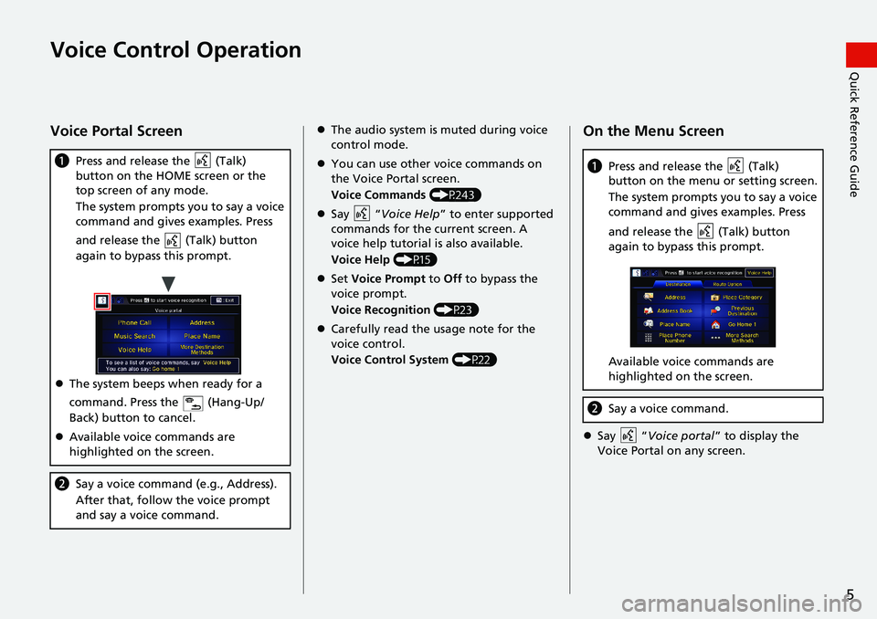 HONDA HR-V 2018 Navigation Manual (in English) 5
Quick Reference GuideVoice Control Operation
Voice Portal Screen
aPress and release the (Talk)
button on the HOME screen or the
top screen of any mode.
The system prompts you to say a voice
com HONDA HR-V 2018 Navigation Manual (in English) 5
Quick Reference GuideVoice Control Operation
Voice Portal Screen
aPress and release the (Talk)
button on the HOME screen or the
top screen of any mode.
The system prompts you to say a voice
com