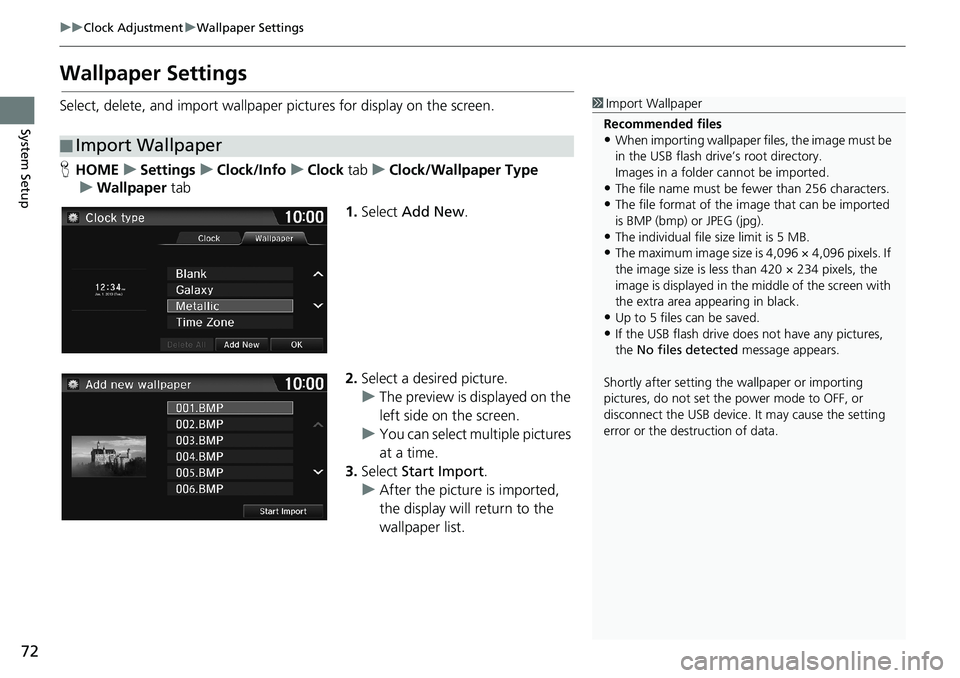 HONDA HR-V 2018  Navigation Manual (in English) 72
uuClock AdjustmentuWallpaper Settings
System Setup
Wallpaper Settings
Select, delete, and import wallpaper pictures for display on the screen.
HHOMEuSettingsuClock/InfouClock tabuClock/Wallpaper Ty