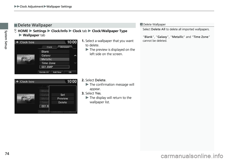 HONDA HR-V 2018  Navigation Manual (in English) uuClock AdjustmentuWallpaper Settings
74
System SetupHHOMEuSettingsuClock/InfouClock tabuClock/Wallpaper Type
uWallpaper tab
1.Select a wallpaper that you want 
to delete.
uThe preview is displayed on