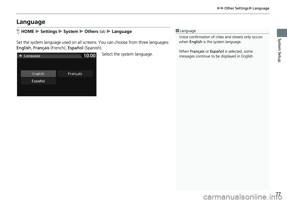 HONDA HR-V 2018 Navigation Manual (in English) 77
uuOther SettingsuLanguage
System Setup
Language
HHOMEuSettingsuSystemuOthers tabuLanguage
Set the system language used on all screens. You can choose from three languages:
English, Français (Fren HONDA HR-V 2018 Navigation Manual (in English) 77
uuOther SettingsuLanguage
System Setup
Language
HHOMEuSettingsuSystemuOthers tabuLanguage
Set the system language used on all screens. You can choose from three languages:
English, Français (Fren