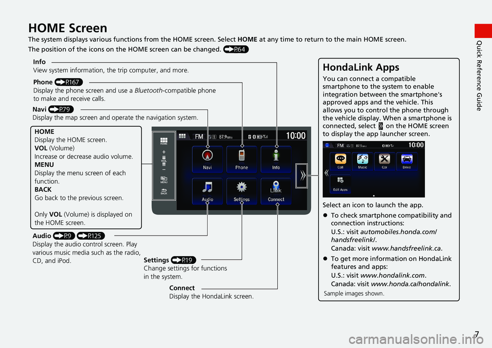 HONDA HR-V 2018  Navigation Manual (in English) 7
Quick Reference GuideHOME Screen
The system displays various functions from the HOME screen. Select HOME at any time to return to the main HOME screen.
The position of the icons on the HOME screen c