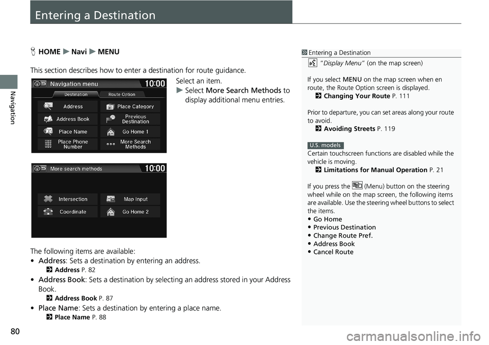 HONDA HR-V 2018 Navigation Manual (in English) 80
Navigation
Entering a Destination
HHOMEuNaviuMENU
This section describes how to enter a destination for route guidance.
Select an item.
uSelect More Search Methods to
display additional menu entri HONDA HR-V 2018 Navigation Manual (in English) 80
Navigation
Entering a Destination
HHOMEuNaviuMENU
This section describes how to enter a destination for route guidance.
Select an item.
uSelect More Search Methods to
display additional menu entri