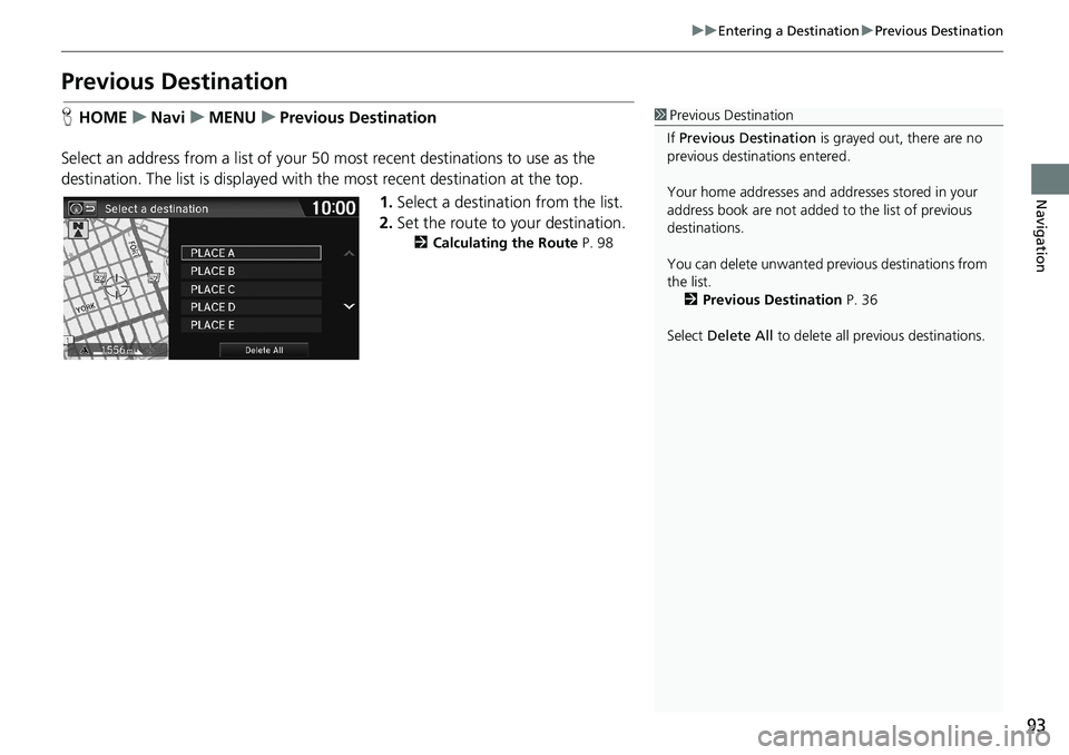 HONDA HR-V 2018 Navigation Manual (in English) 93
uuEntering a DestinationuPrevious Destination
Navigation
Previous Destination
HHOMEuNaviuMENUuPrevious Destination
Select an address from a list of your 50 most recent destinations to use as the
d HONDA HR-V 2018 Navigation Manual (in English) 93
uuEntering a DestinationuPrevious Destination
Navigation
Previous Destination
HHOMEuNaviuMENUuPrevious Destination
Select an address from a list of your 50 most recent destinations to use as the
d