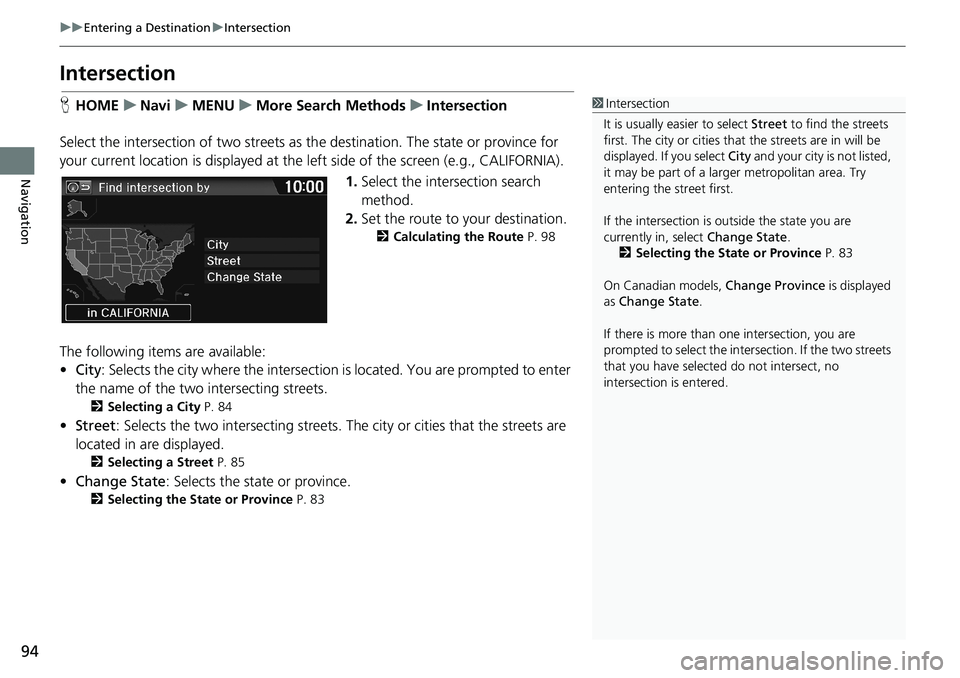 HONDA HR-V 2018 Navigation Manual (in English) 94
uuEntering a DestinationuIntersection
Navigation
Intersection
HHOMEuNaviuMENUuMore Search MethodsuIntersection
Select the intersection of two streets as the destination. The state or province for
HONDA HR-V 2018 Navigation Manual (in English) 94
uuEntering a DestinationuIntersection
Navigation
Intersection
HHOMEuNaviuMENUuMore Search MethodsuIntersection
Select the intersection of two streets as the destination. The state or province for