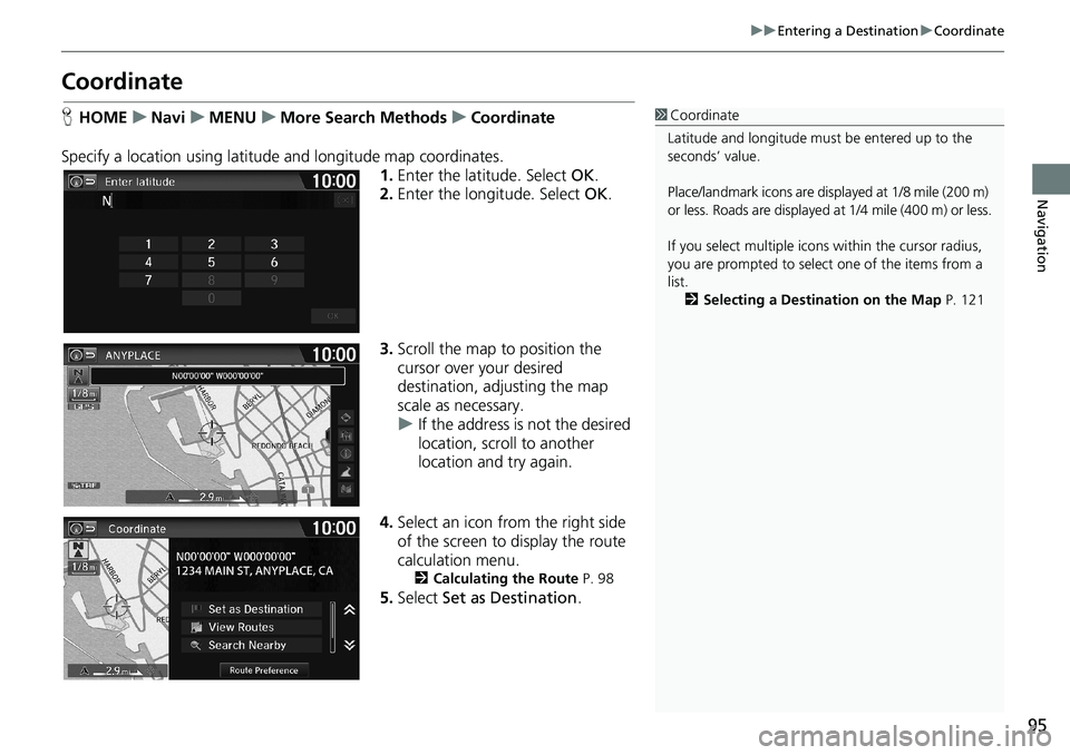 HONDA HR-V 2018 Navigation Manual (in English) 95
uuEntering a DestinationuCoordinate
Navigation
Coordinate
HHOMEuNaviuMENUuMore Search MethodsuCoordinate
Specify a location using latitude and longitude map coordinates.
1.Enter the latitude. Selec HONDA HR-V 2018 Navigation Manual (in English) 95
uuEntering a DestinationuCoordinate
Navigation
Coordinate
HHOMEuNaviuMENUuMore Search MethodsuCoordinate
Specify a location using latitude and longitude map coordinates.
1.Enter the latitude. Selec