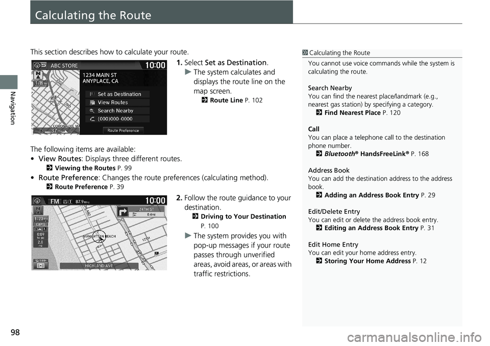 HONDA HR-V 2018 Navigation Manual (in English) 98
Navigation
Calculating the Route
This section describes how to calculate your route.
1.Select Set as Destination.
uThe system calculates and
displays the route line on the
map screen.
2Route Line HONDA HR-V 2018 Navigation Manual (in English) 98
Navigation
Calculating the Route
This section describes how to calculate your route.
1.Select Set as Destination.
uThe system calculates and
displays the route line on the
map screen.
2Route Line